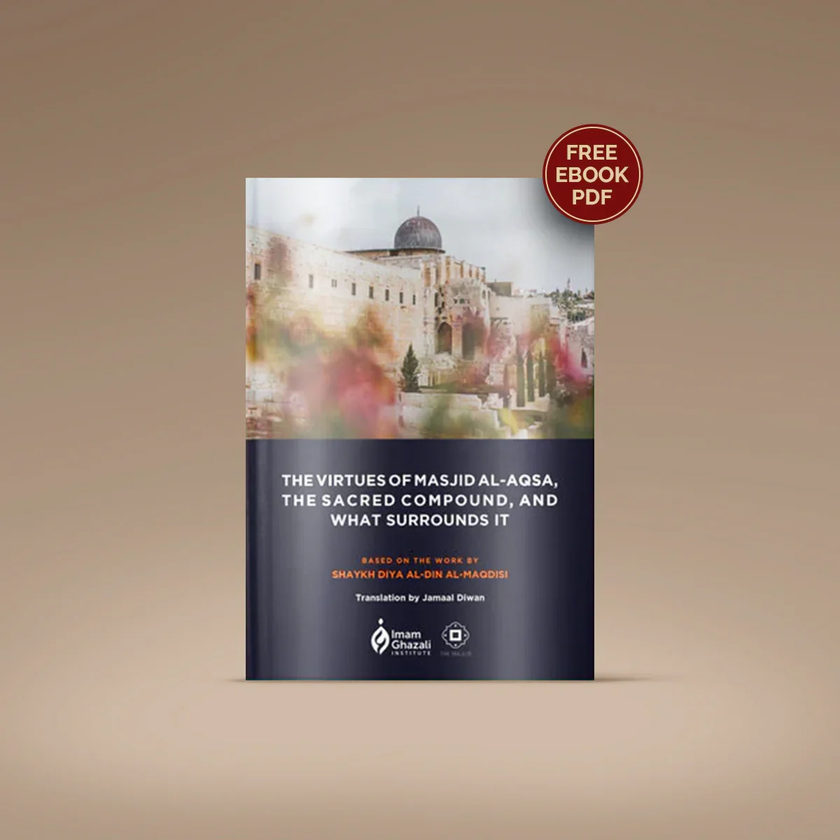 The Virtues of the Sacred Land of the Masjid al-Aqsa Compound and What Surrounds It (ebook)