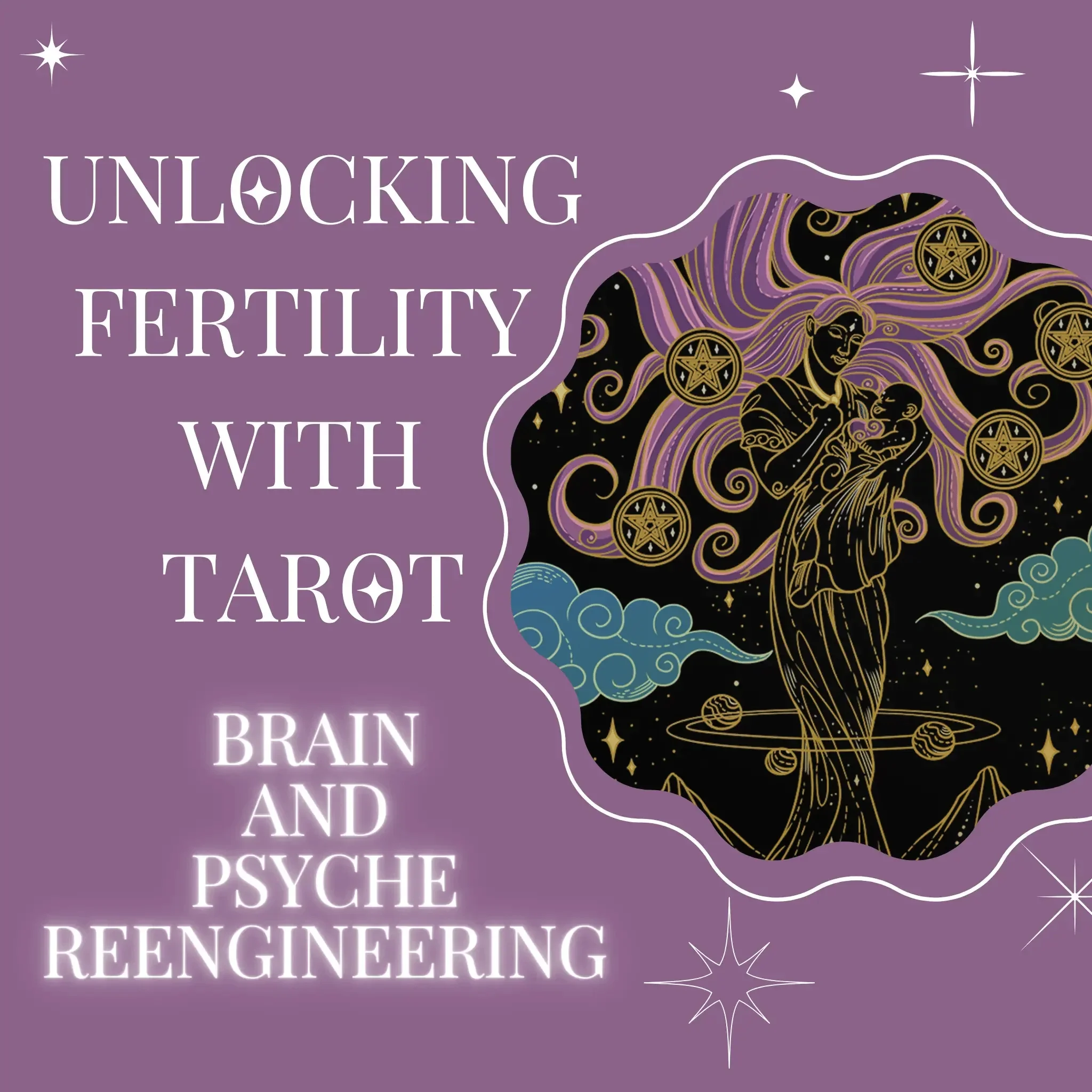 Unlocking Fertility with Tarot - Brain and Psyche Reengineering