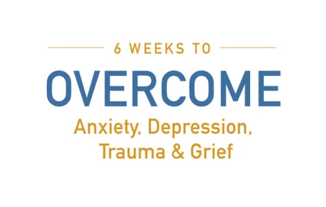 OVERCOME Anxiety, Depression, Trauma, and Grief