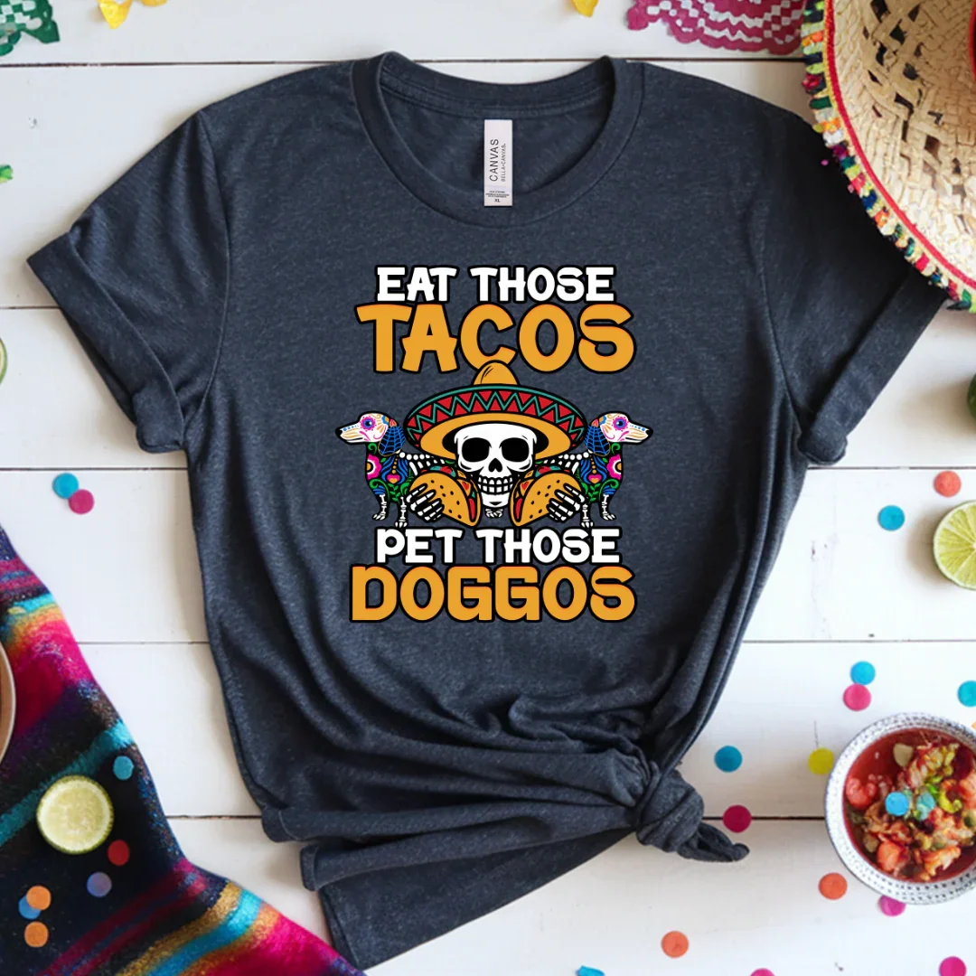Eat Those Tacos Pet Those Doggos Tee - 1263