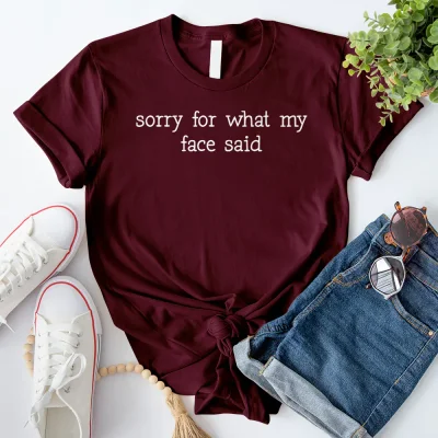 Sorry for What My Face Said T-Shirt