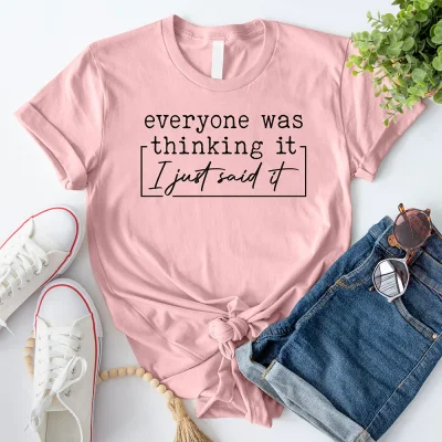 Everyone Was Thinking It I Just Said It T-Shirt