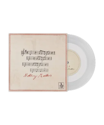 Nothing Matters: Crystal Clear Vinyl 7” Single
